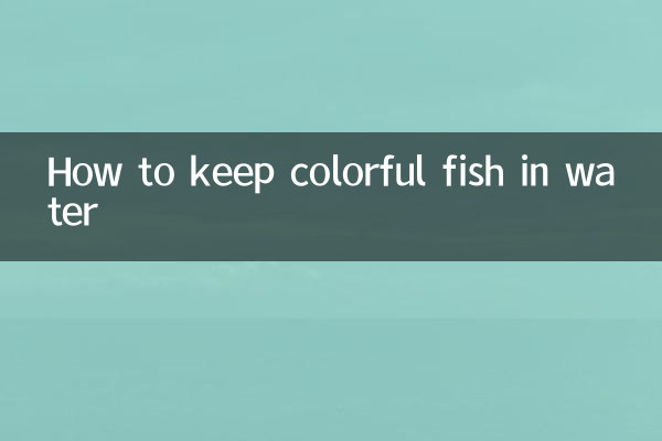 How to keep colorful fish in water