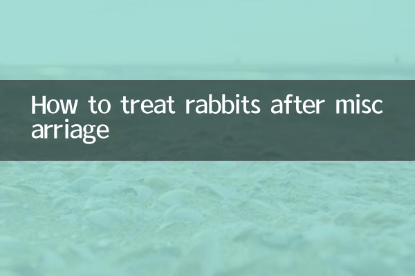 How to treat rabbits after miscarriage