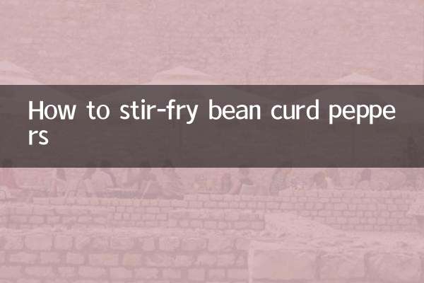 How to stir-fry bean curd peppers
