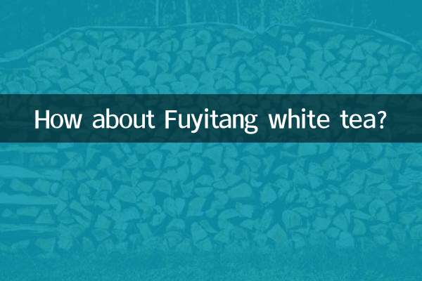 Che ne dici del tè bianco Fuyitang?