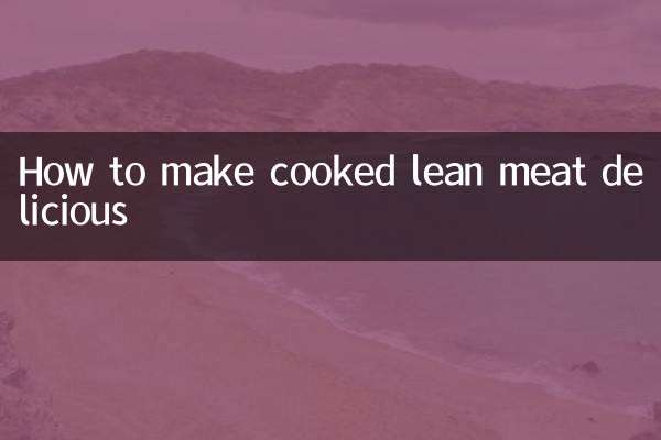 How to make cooked lean meat delicious
