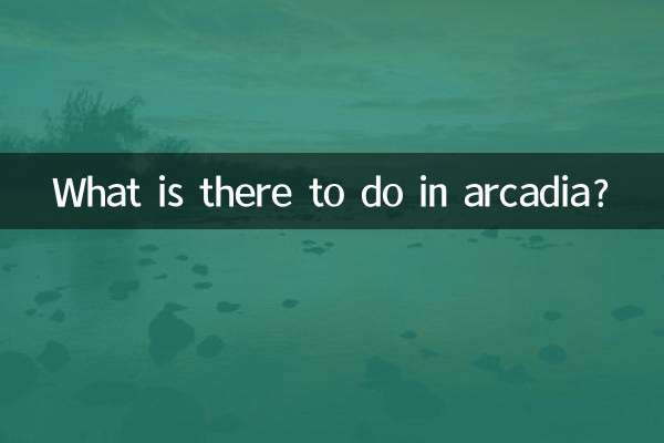 What is there to do in arcadia?