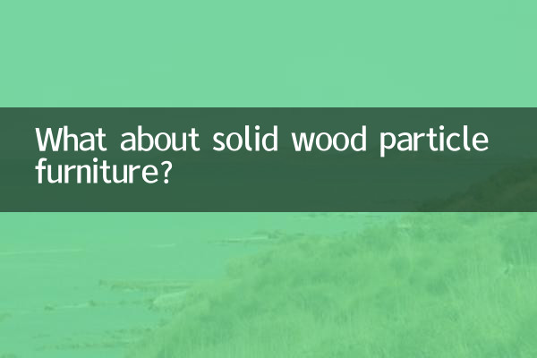 What about solid wood particle furniture?