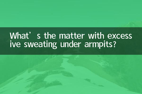 What’s the matter with excessive sweating under armpits?