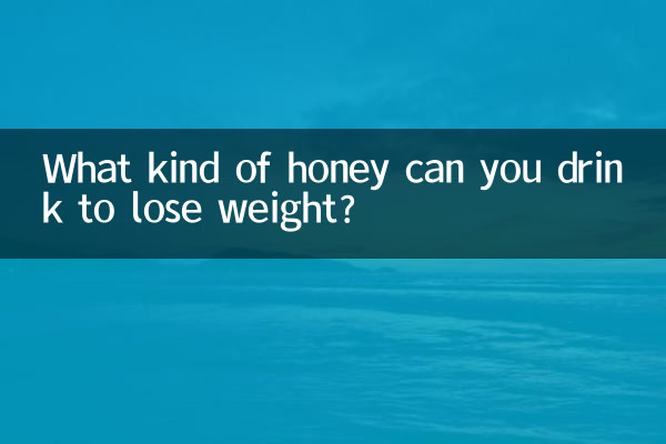 What kind of honey can you drink to lose weight?
