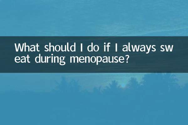 What should I do if I always sweat during menopause?