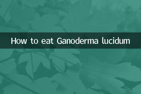 How to eat Ganoderma lucidum