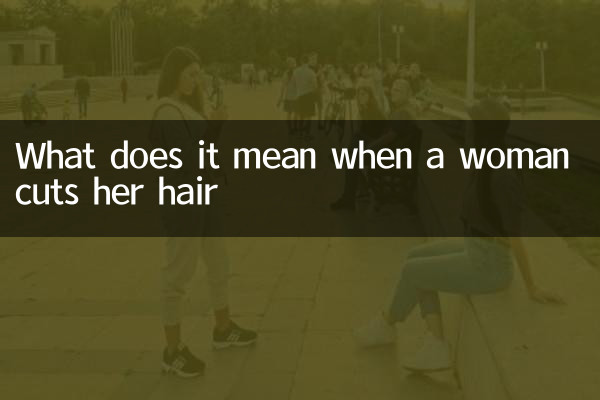 Was bedeutet es, wenn eine Frau sich die Haare schneidet?