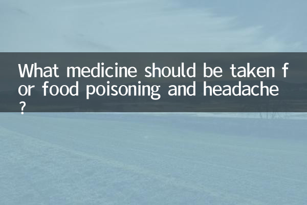 What medicine should be taken for food poisoning and headache?
