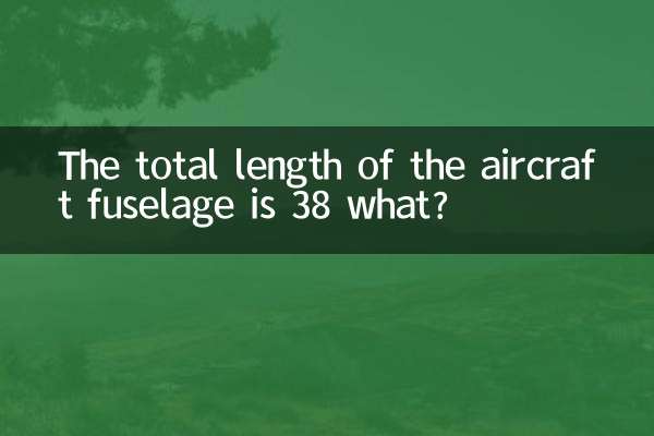 The total length of the aircraft fuselage is 38 what?