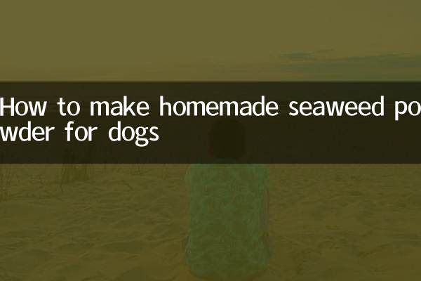 How to make homemade seaweed powder for dogs