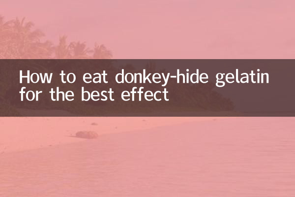 Comment manger de la gélatine de peau d’âne pour obtenir le meilleur effet