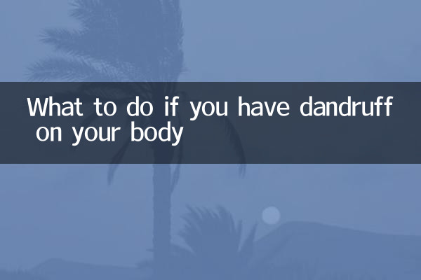 What to do if you have dandruff on your body