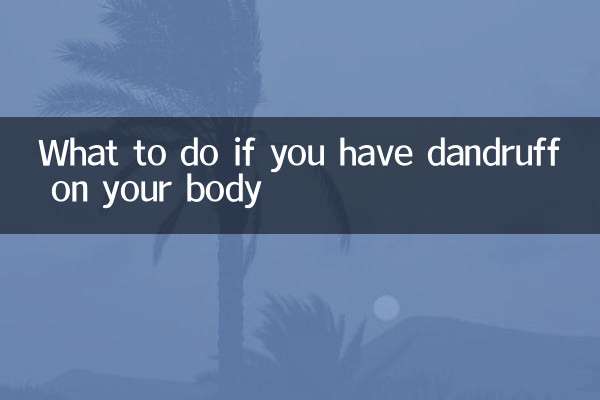 What to do if you have dandruff on your body