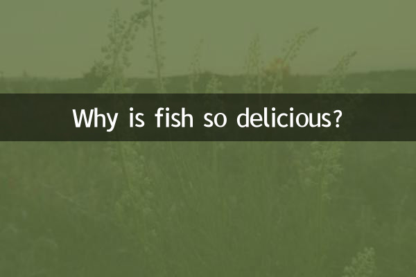 Why is fish so delicious?