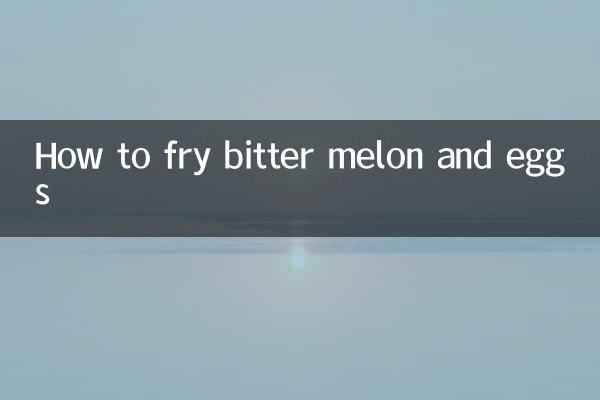 How to fry bitter melon and eggs