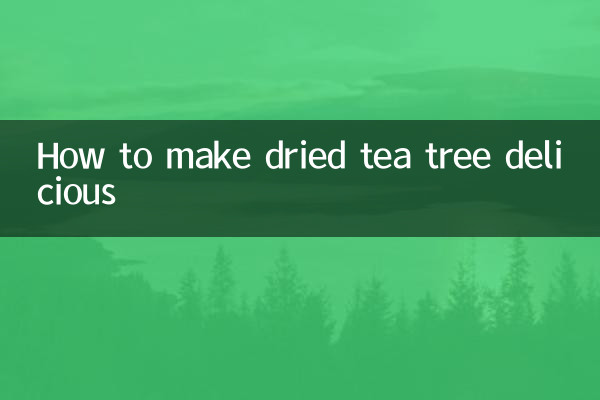 How to make dried tea tree delicious