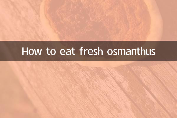 Come mangiare l'osmanto fresco