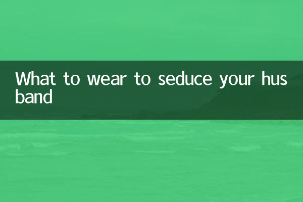 Que porter pour séduire son mari