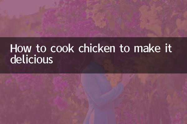 How to cook chicken to make it delicious