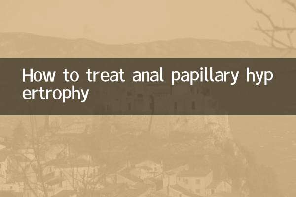 How to treat anal papillary hypertrophy
