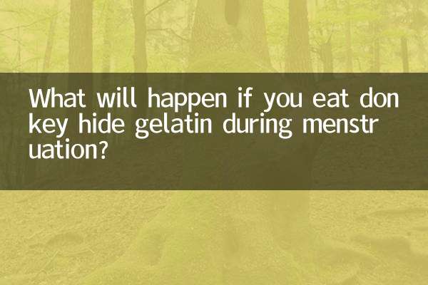 What will happen if you eat donkey hide gelatin during menstruation?