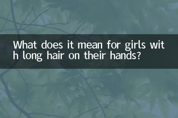 Cosa significa per le ragazze con i capelli lunghi sulle mani?