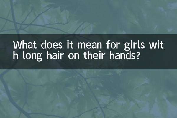 Cosa significa per le ragazze con i capelli lunghi sulle mani?