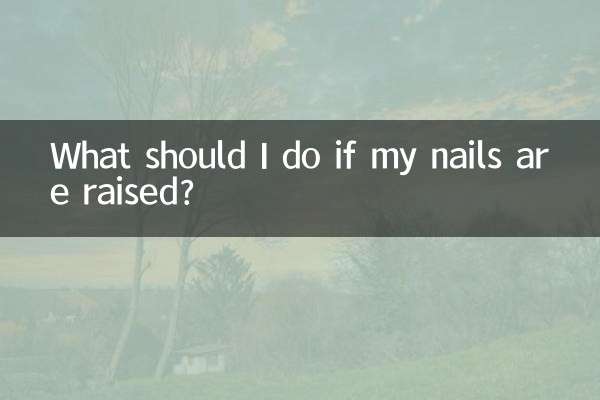 What should I do if my nails are raised?