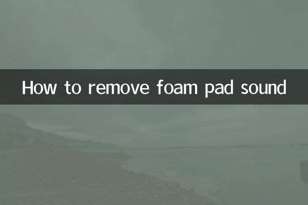 Comment supprimer le son du coussin en mousse
