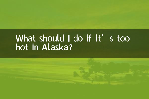 Cosa devo fare se fa troppo caldo in Alaska?