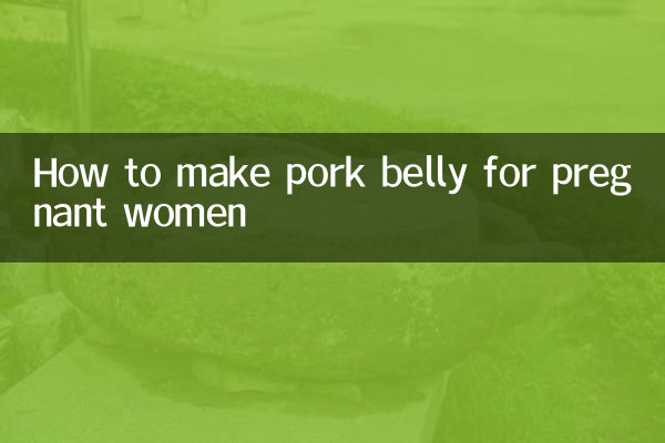 How to make pork belly for pregnant women