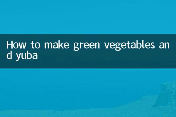 Cómo hacer vegetales verdes y yuba.