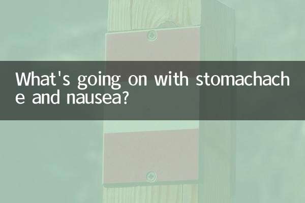 What's going on with stomachache and nausea?