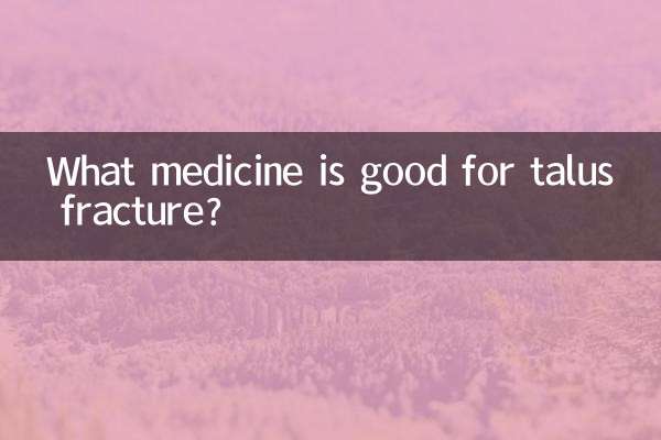 Quel médicament est bon en cas de fracture du talus ?