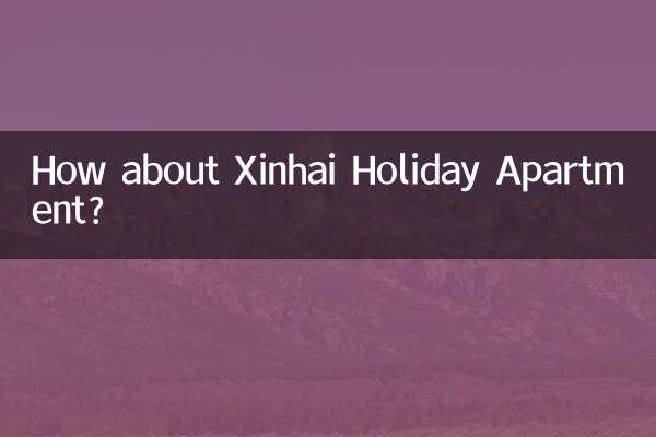 शिन्हाई हॉलिडे अपार्टमेंट के बारे में क्या ख्याल है?
