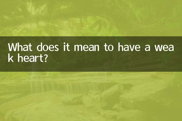 Que signifie avoir un cœur faible ?