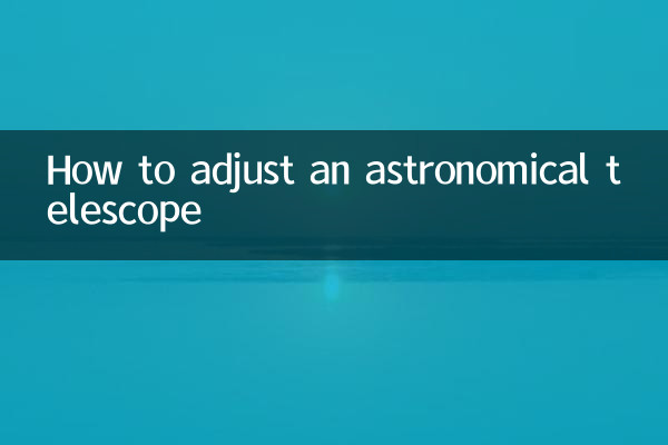 How to adjust an astronomical telescope