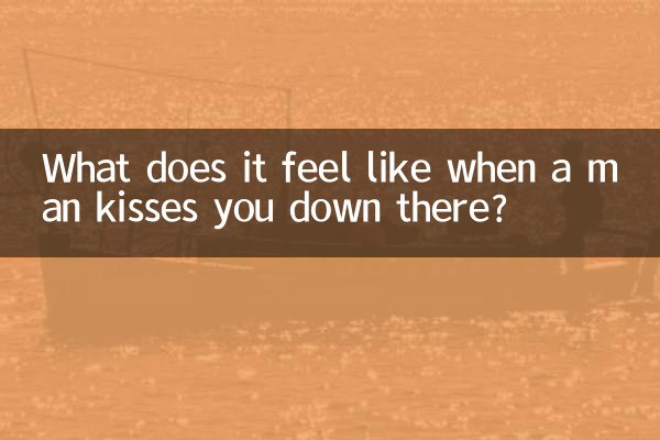 What does it feel like when a man kisses you down there?