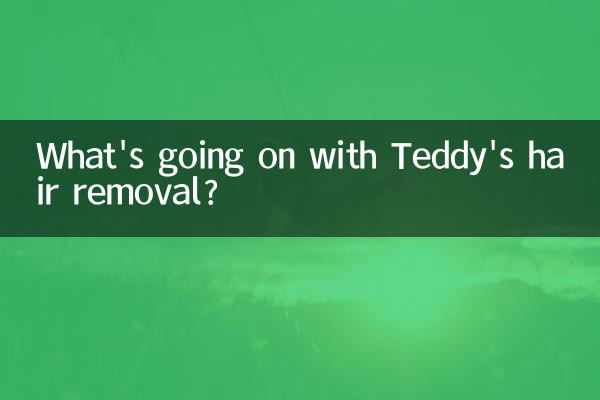 What's going on with Teddy's hair removal?