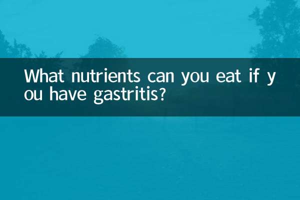 Welche Nährstoffe können Sie bei Gastritis essen?