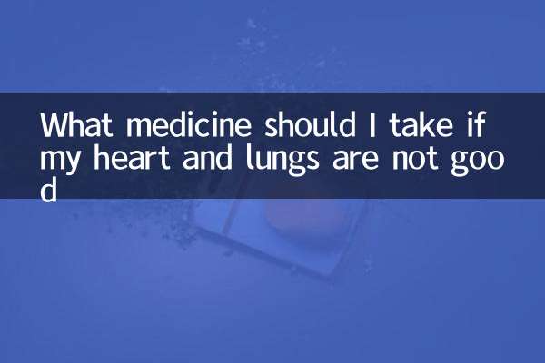 What medicine should I take if my heart and lungs are not good