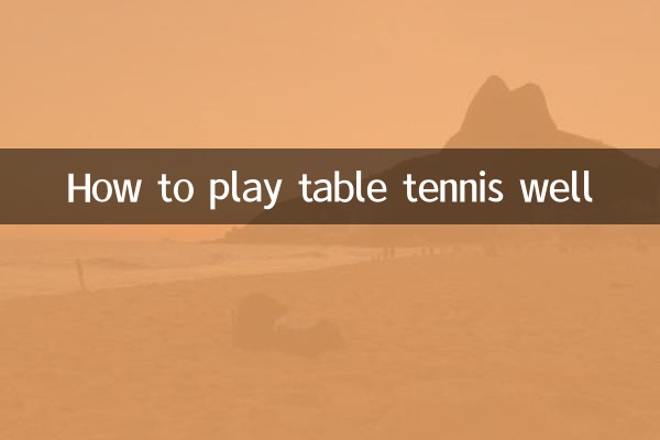 How to play table tennis well