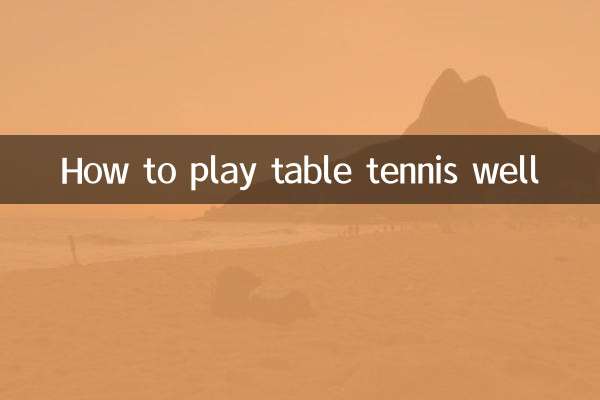 How to play table tennis well