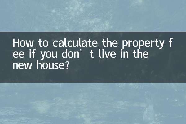 How to calculate the property fee if you don’t live in the new house?