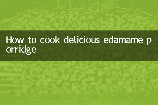 Comment cuisiner une délicieuse bouillie d'edamame