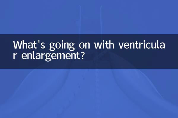 Que se passe-t-il avec l'élargissement ventriculaire ?