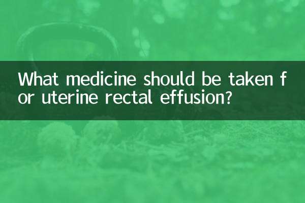 What medicine should be taken for uterine rectal effusion?