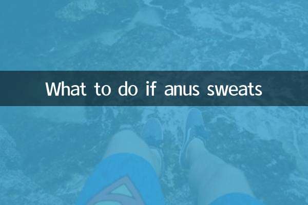 Que faire si l'anus transpire