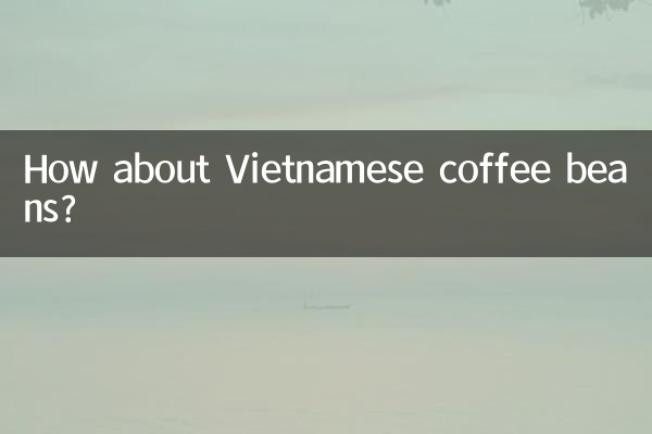 Que tal grãos de café vietnamitas?